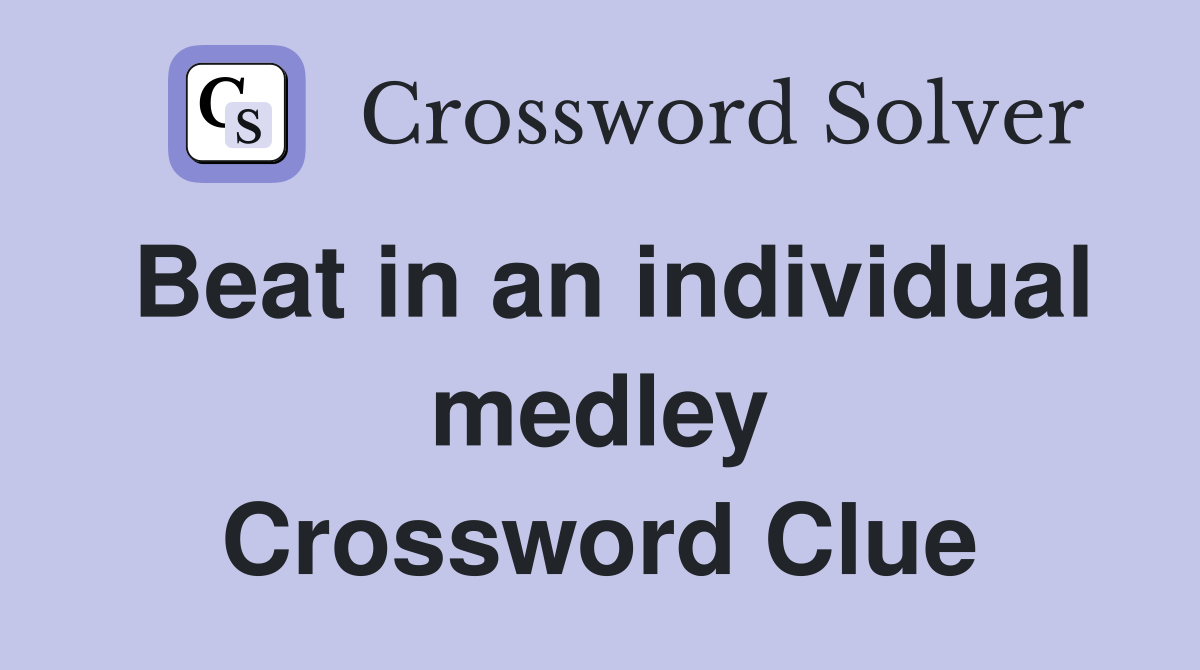 Beat in an individual medley Crossword Clue