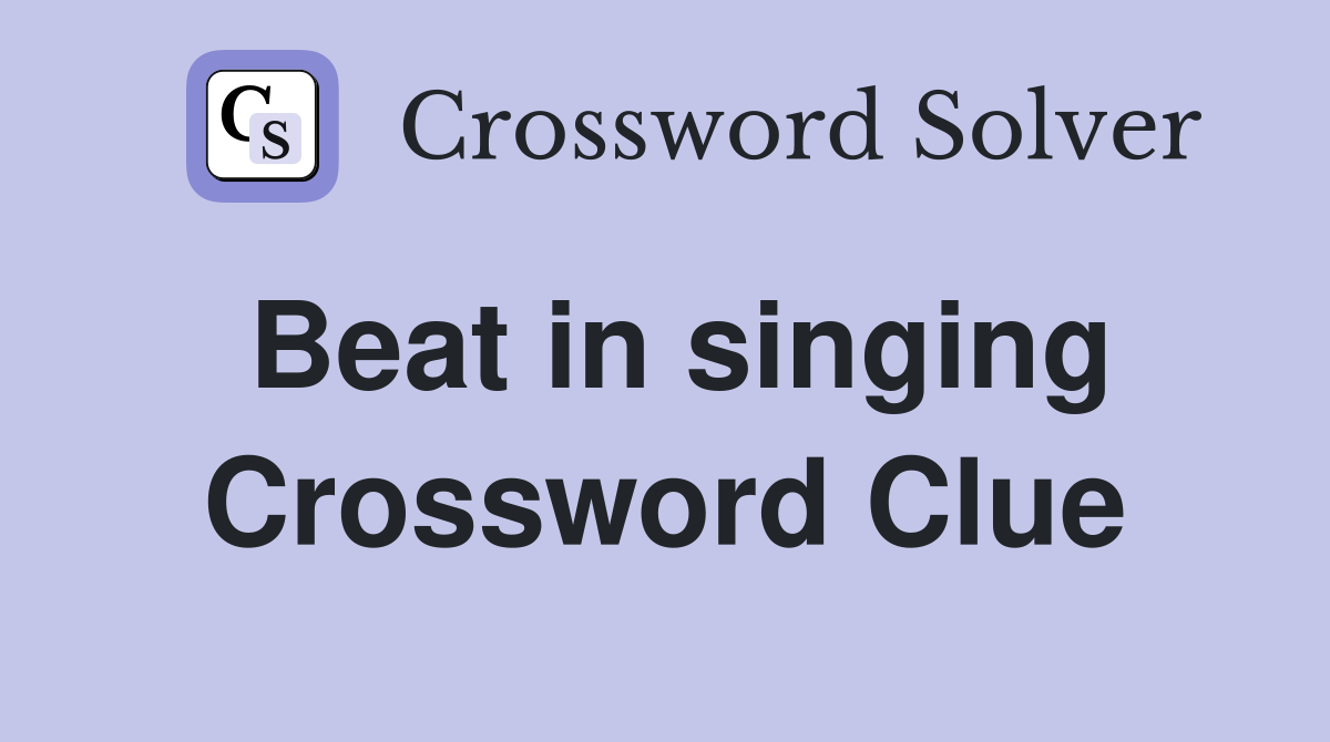 Beat in singing Crossword Clue