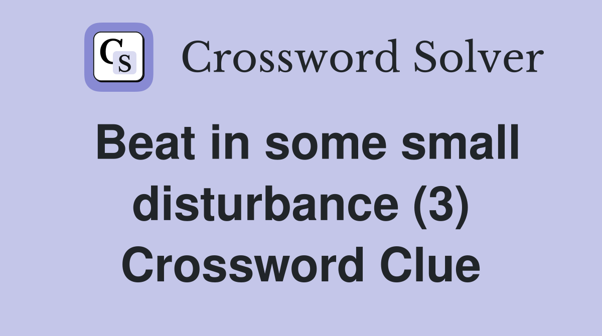 Beat in some small disturbance (3) Crossword Clue