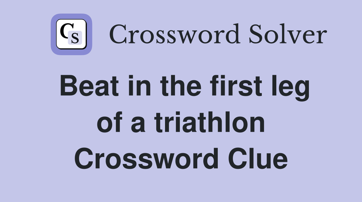 Beat in the first leg of a triathlon Crossword Clue
