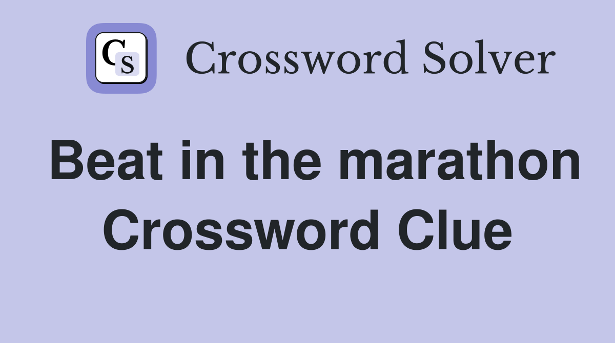 Beat in the marathon Crossword Clue