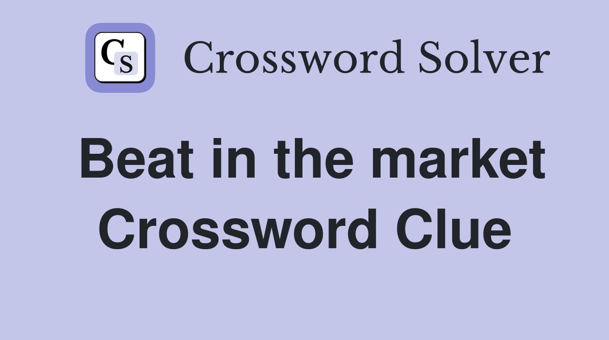 Beat in the market Crossword Clue