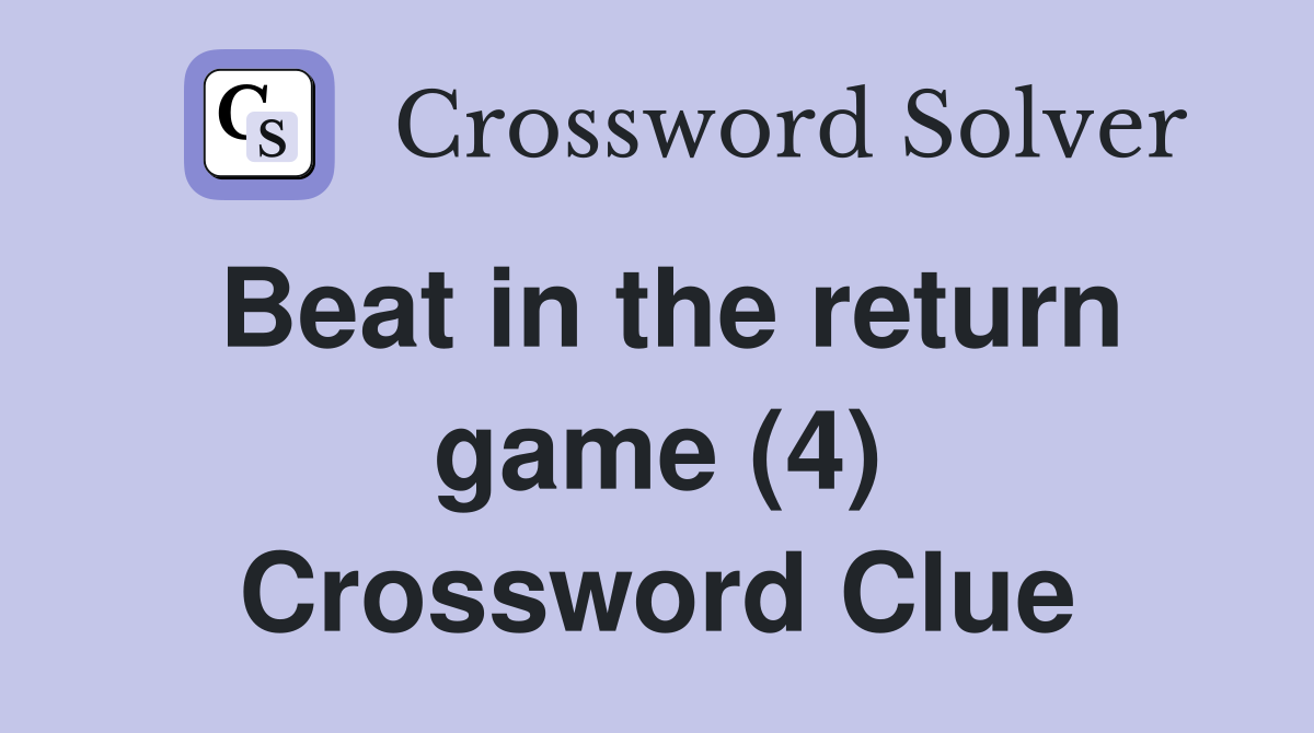 Beat in the return game (4) Crossword Clue
