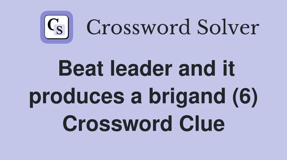 Beat leader and it produces a brigand (6) Crossword Clue