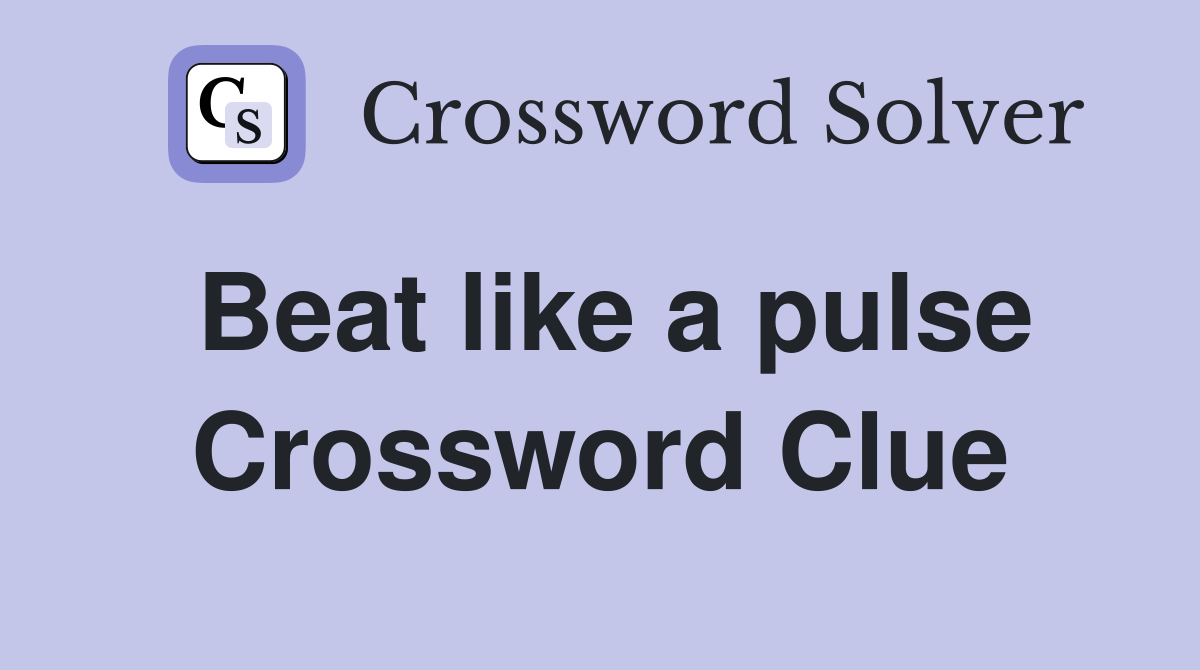 Beat like a pulse Crossword Clue