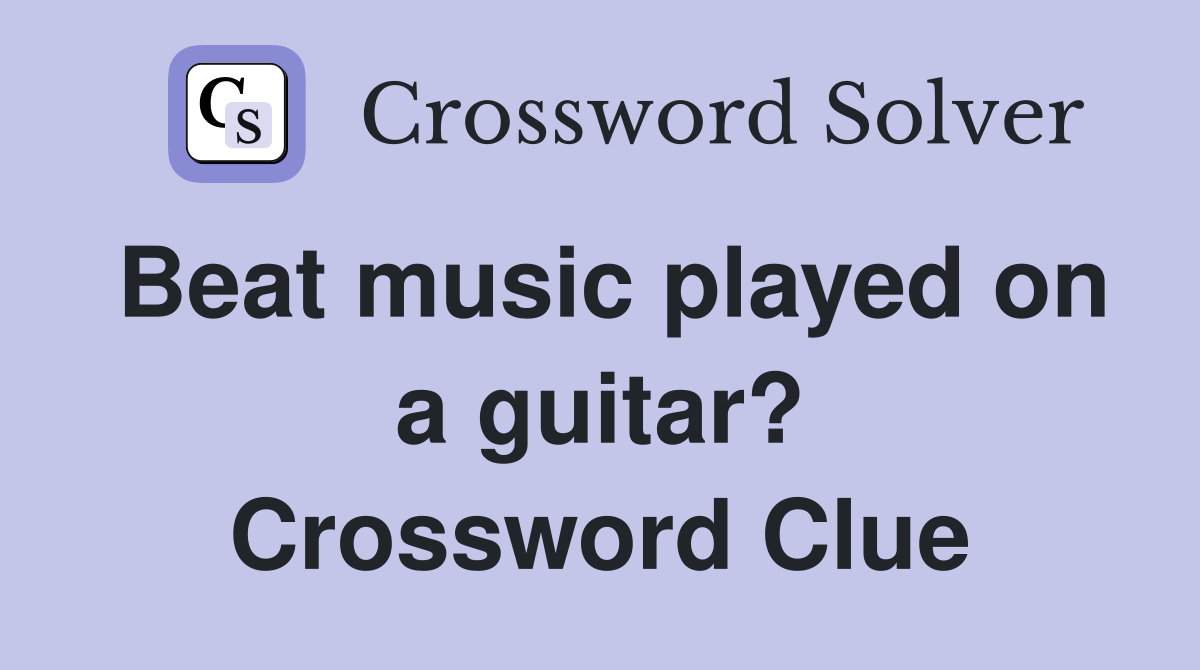 Beat music played on a guitar? Crossword Clue