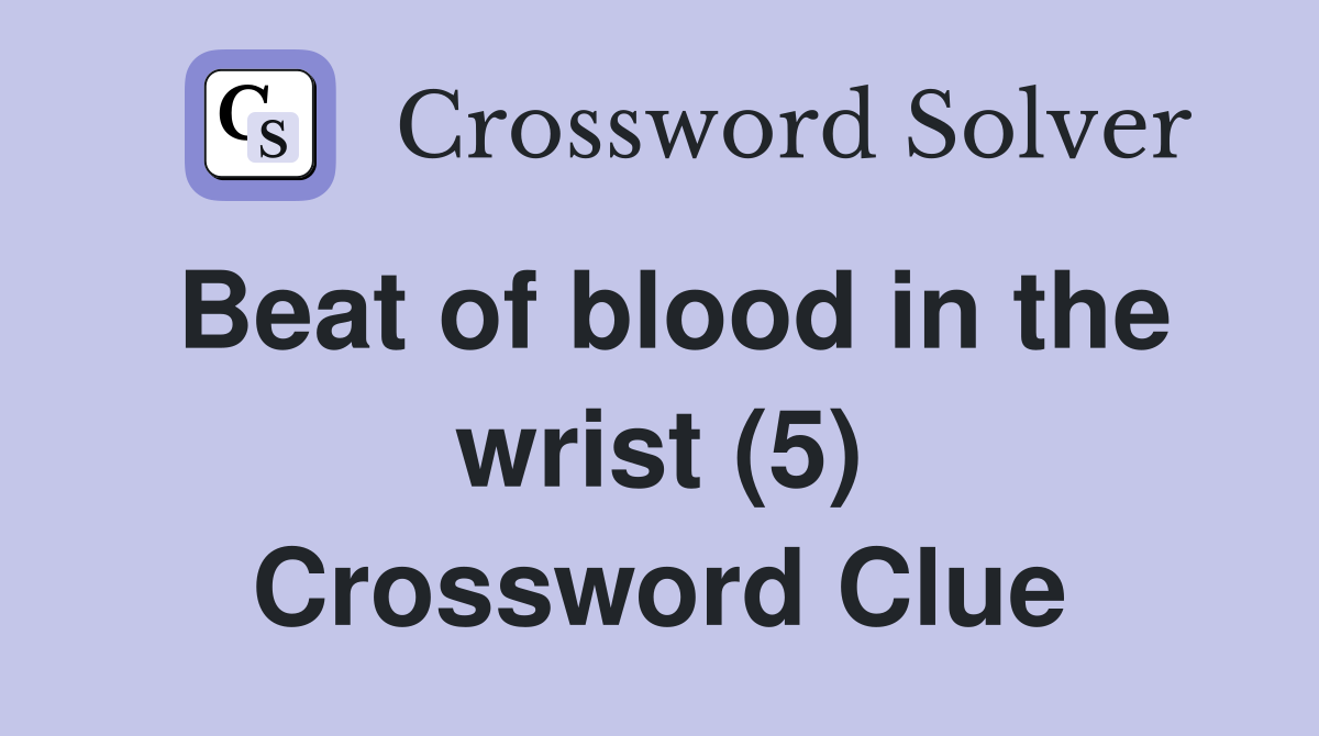 Beat of blood in the wrist (5) Crossword Clue