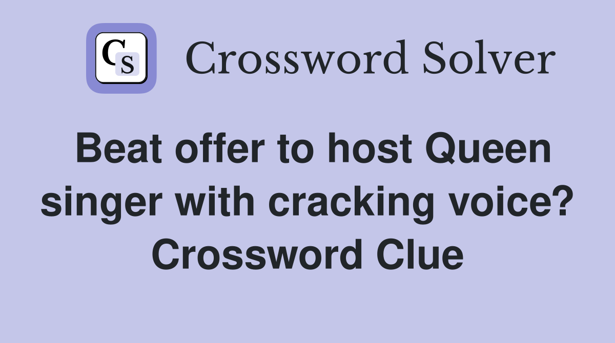 Beat offer to host Queen singer with cracking voice? Crossword Clue