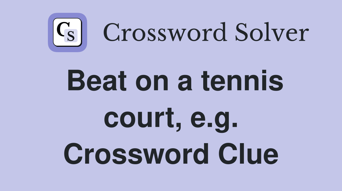 Beat on a tennis court, e.g. Crossword Clue