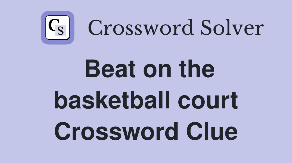 Beat on the basketball court Crossword Clue