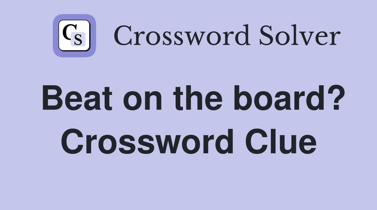 Beat on the board? Crossword Clue