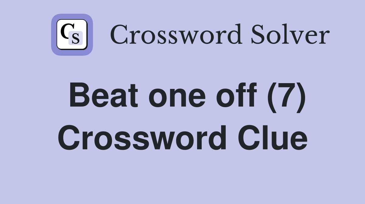 Beat one off (7) Crossword Clue