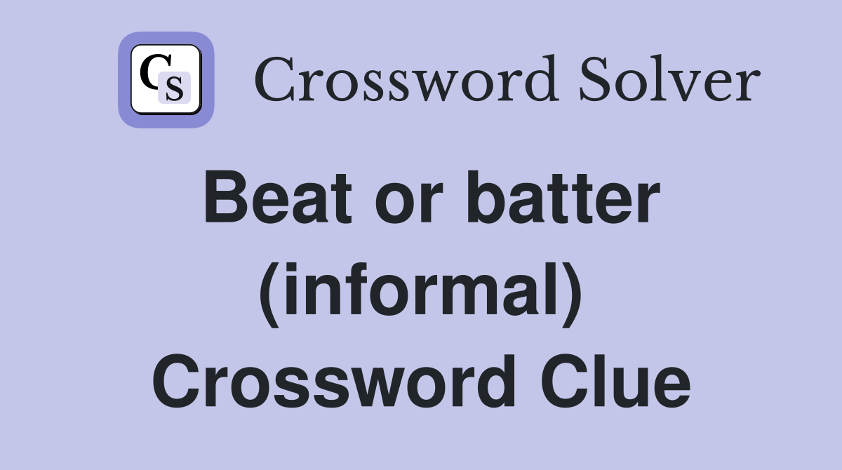 Beat or batter (informal) Crossword Clue