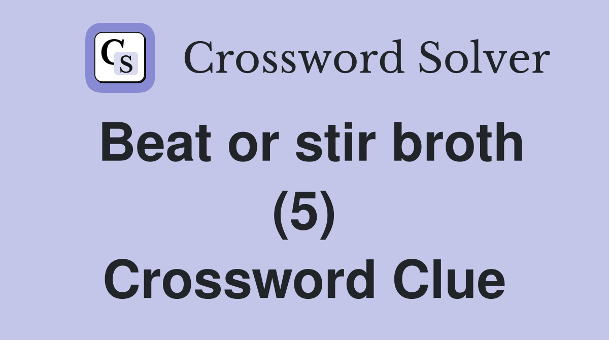 Beat or stir broth (5) Crossword Clue