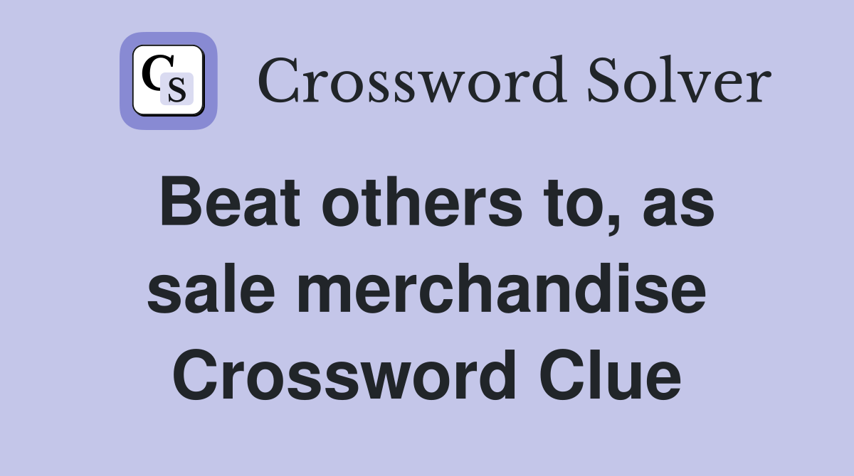 Beat others to, as sale merchandise Crossword Clue