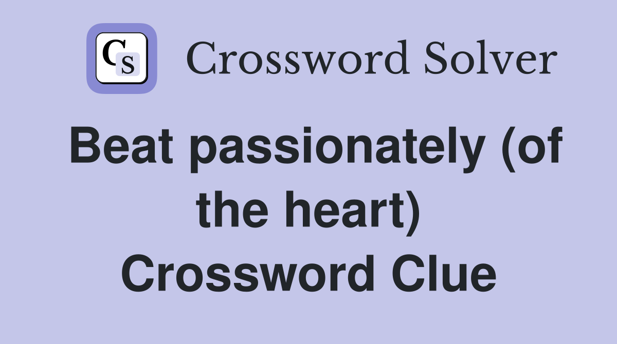Beat passionately (of the heart) Crossword Clue