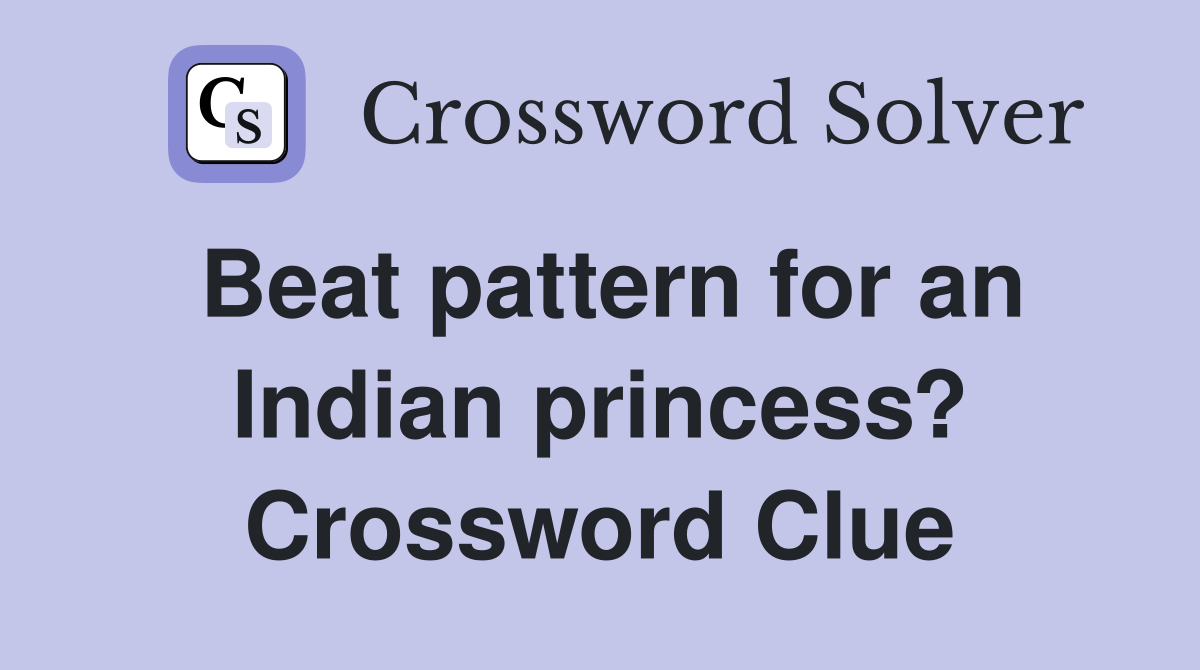 Beat pattern for an Indian princess? Crossword Clue