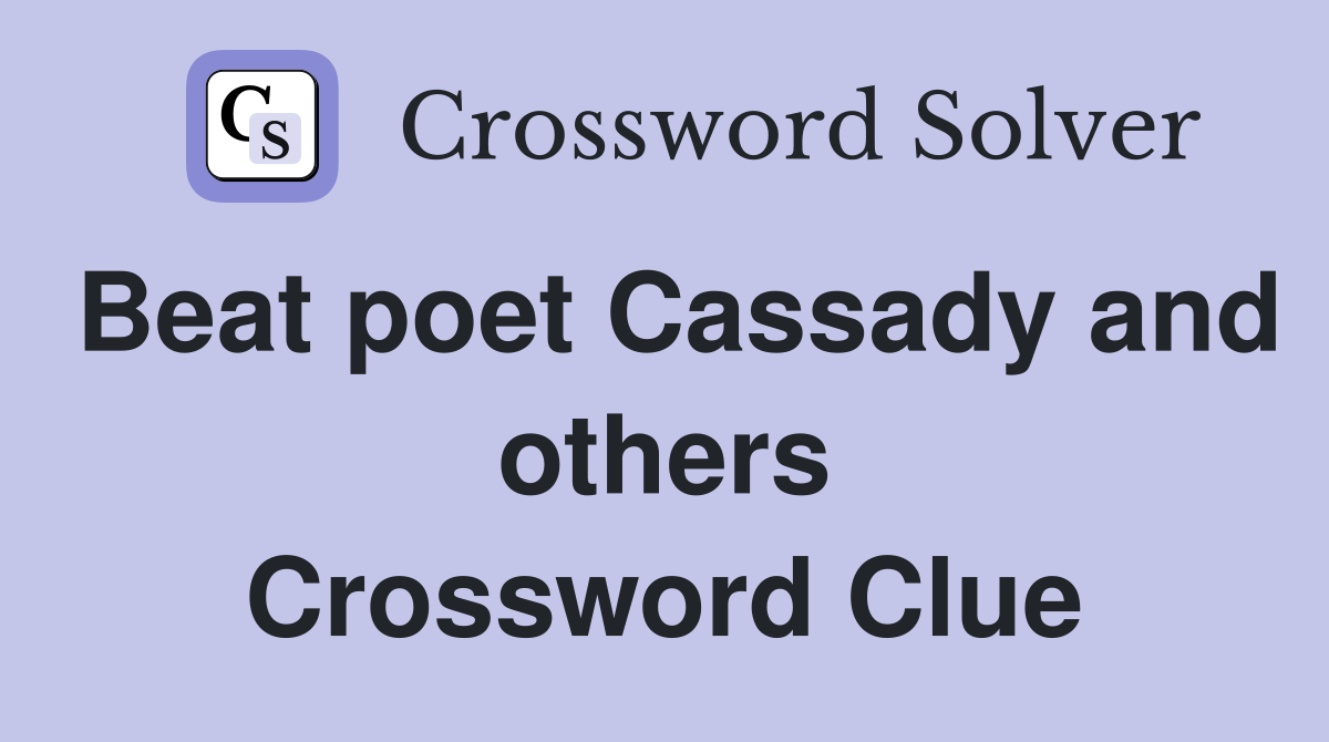 Beat poet Cassady and others Crossword Clue