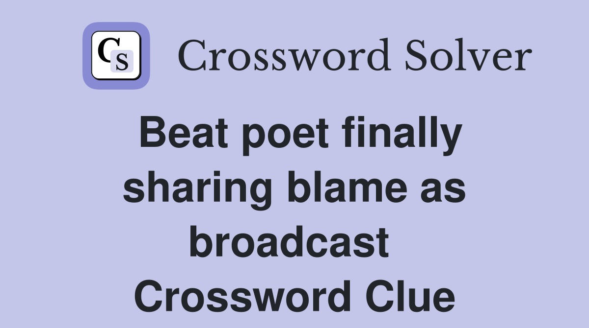 Beat poet finally sharing blame as broadcast  Crossword Clue