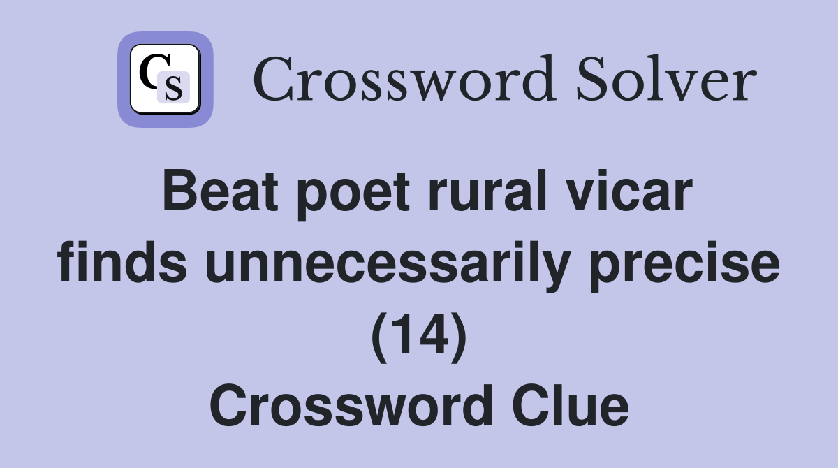 Beat poet rural vicar finds unnecessarily precise (14) Crossword Clue