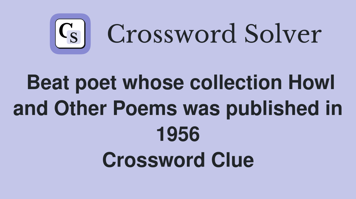 Beat poet whose collection Howl and Other Poems was published in 1956 Crossword Clue