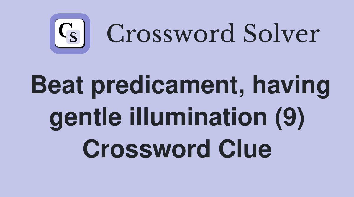 Beat predicament, having gentle illumination (9) Crossword Clue