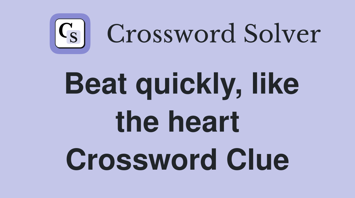 Beat quickly, like the heart Crossword Clue