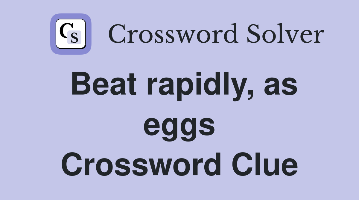Beat rapidly, as eggs Crossword Clue