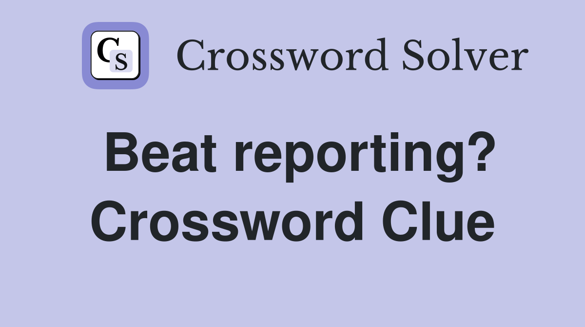 Beat reporting? Crossword Clue
