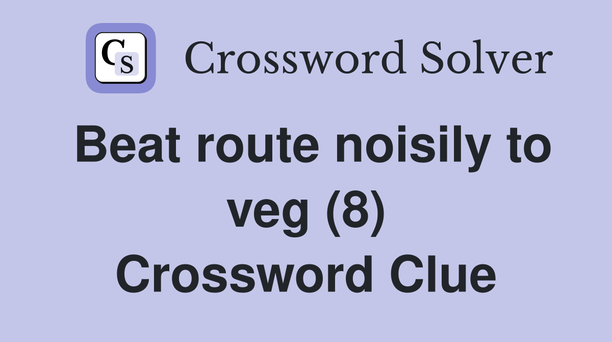 Beat route noisily to veg (8) Crossword Clue