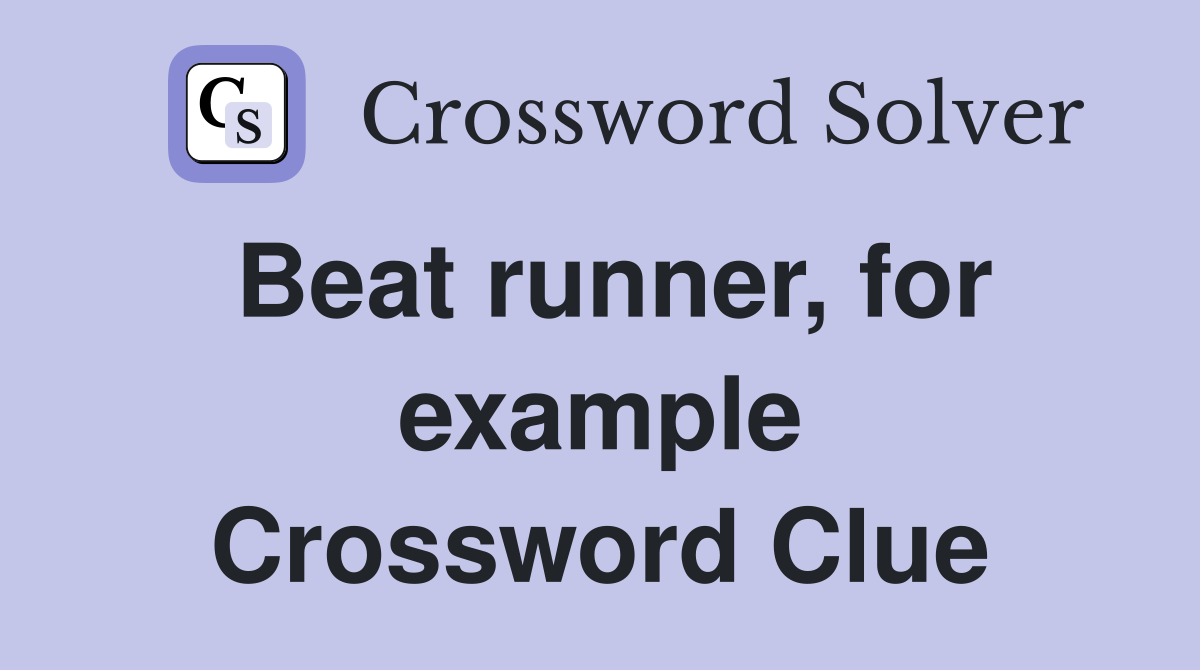 Beat runner, for example Crossword Clue