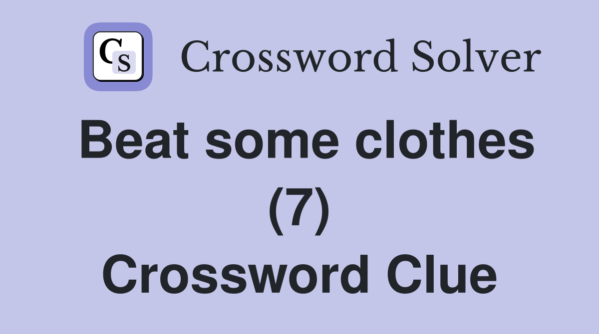 Beat some clothes (7) Crossword Clue