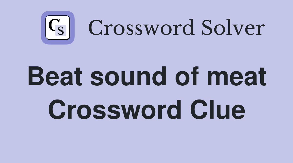 Beat sound of meat  Crossword Clue