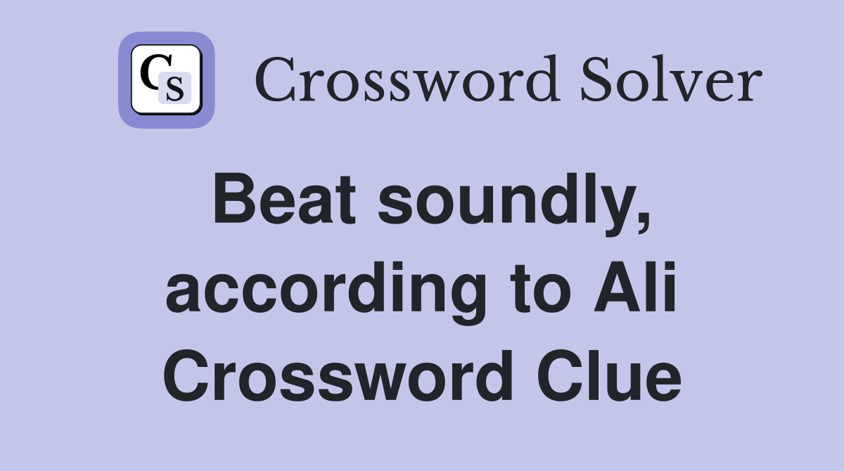 Beat soundly, according to Ali Crossword Clue