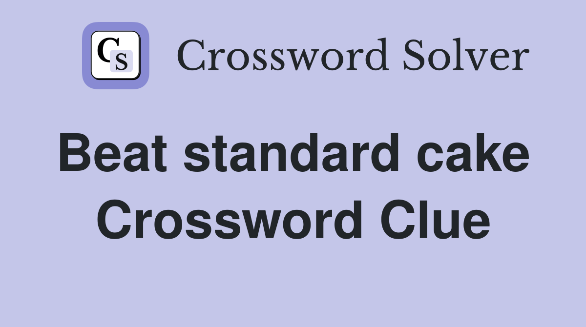 Beat standard cake  Crossword Clue