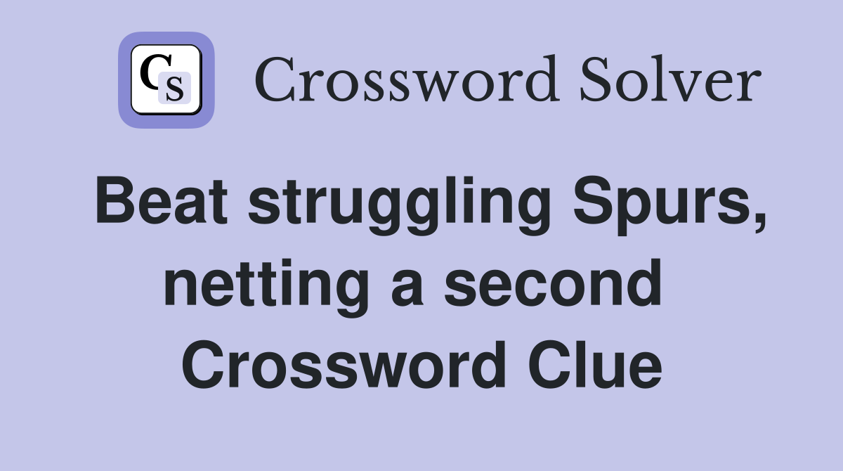 Beat struggling Spurs, netting a second  Crossword Clue