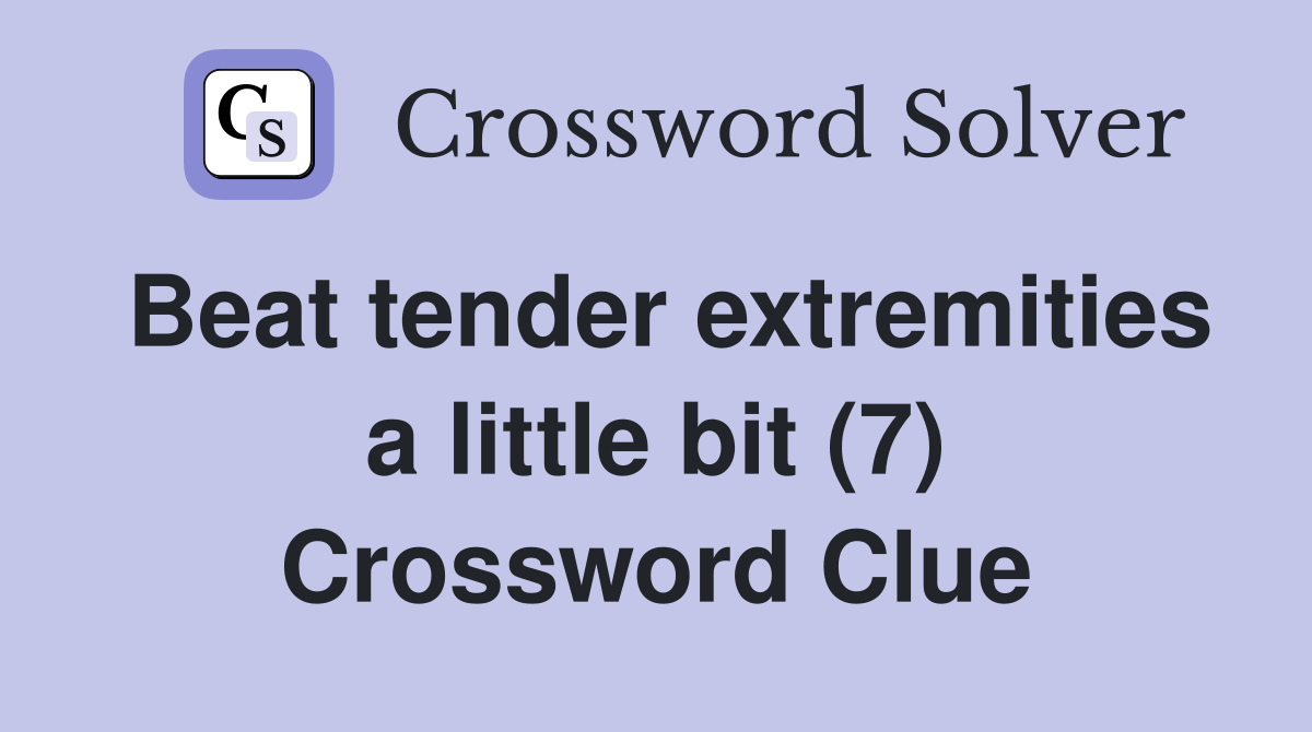 Beat tender extremities a little bit (7) Crossword Clue
