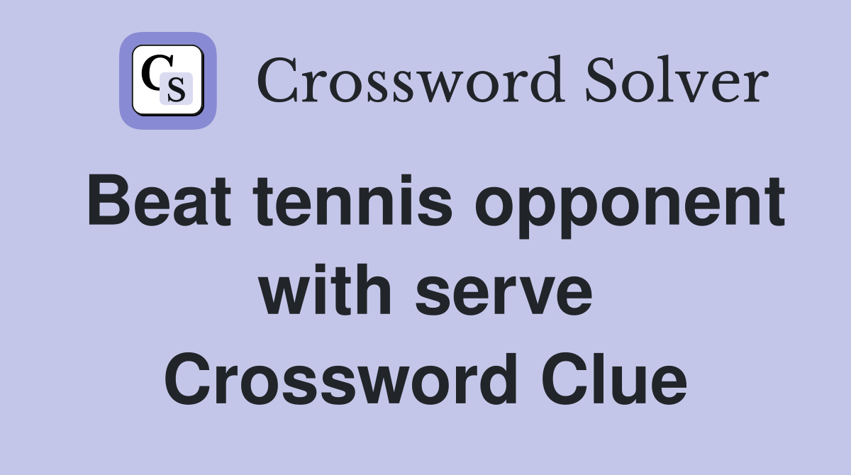 Beat tennis opponent with serve Crossword Clue