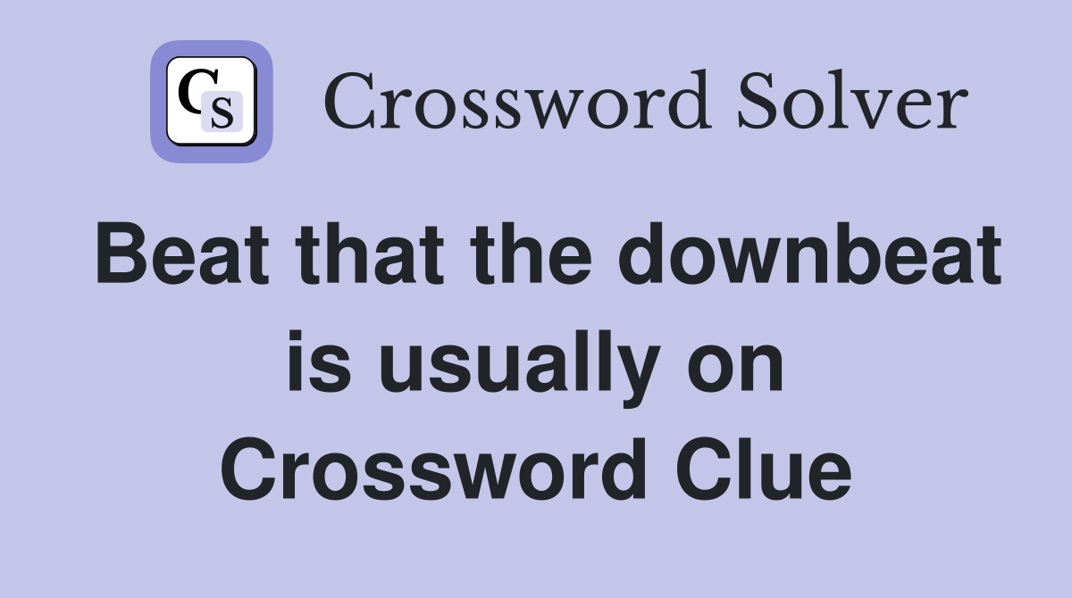 Beat that the downbeat is usually on Crossword Clue