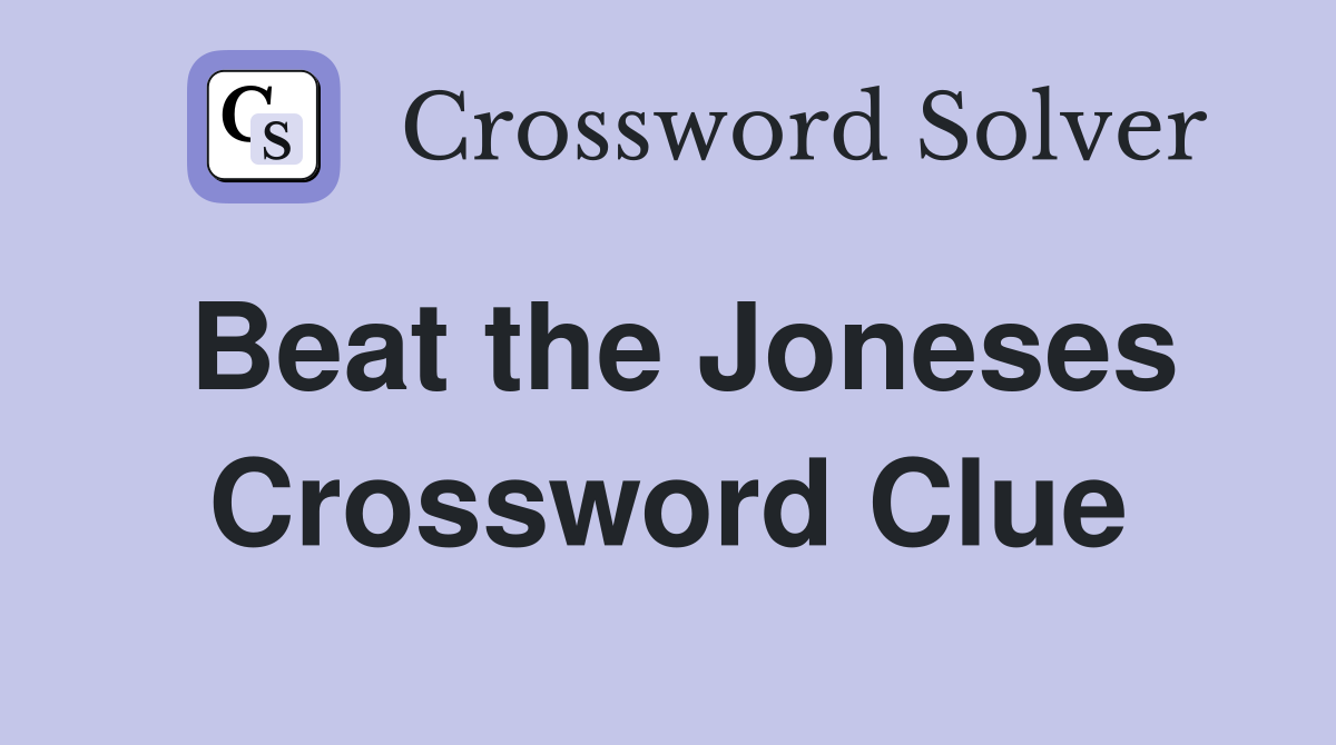 Beat the Joneses Crossword Clue