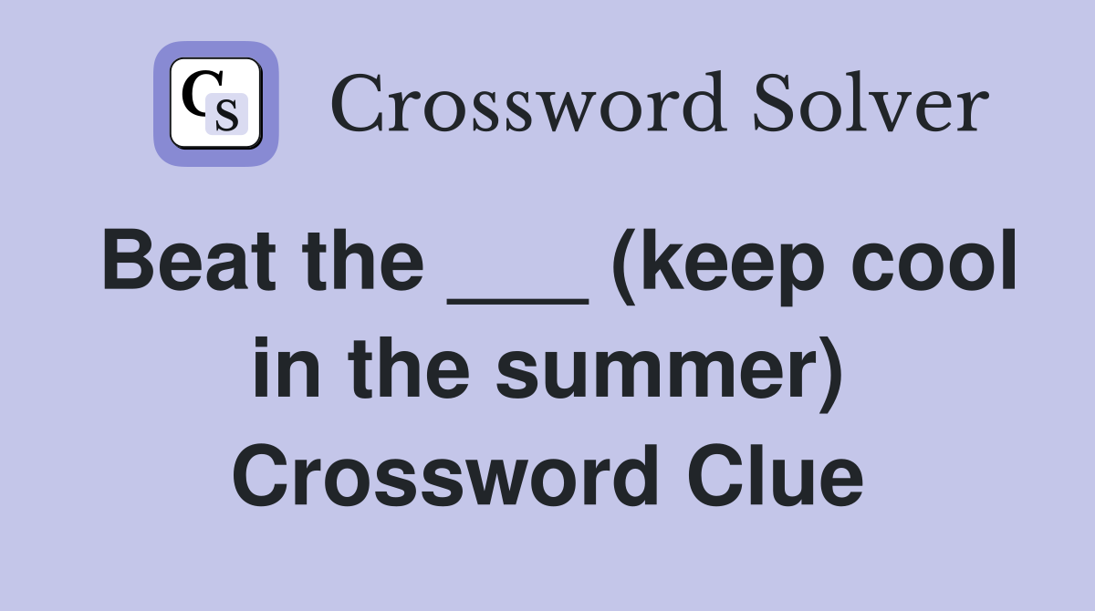 Beat the ___ (keep cool in the summer) Crossword Clue