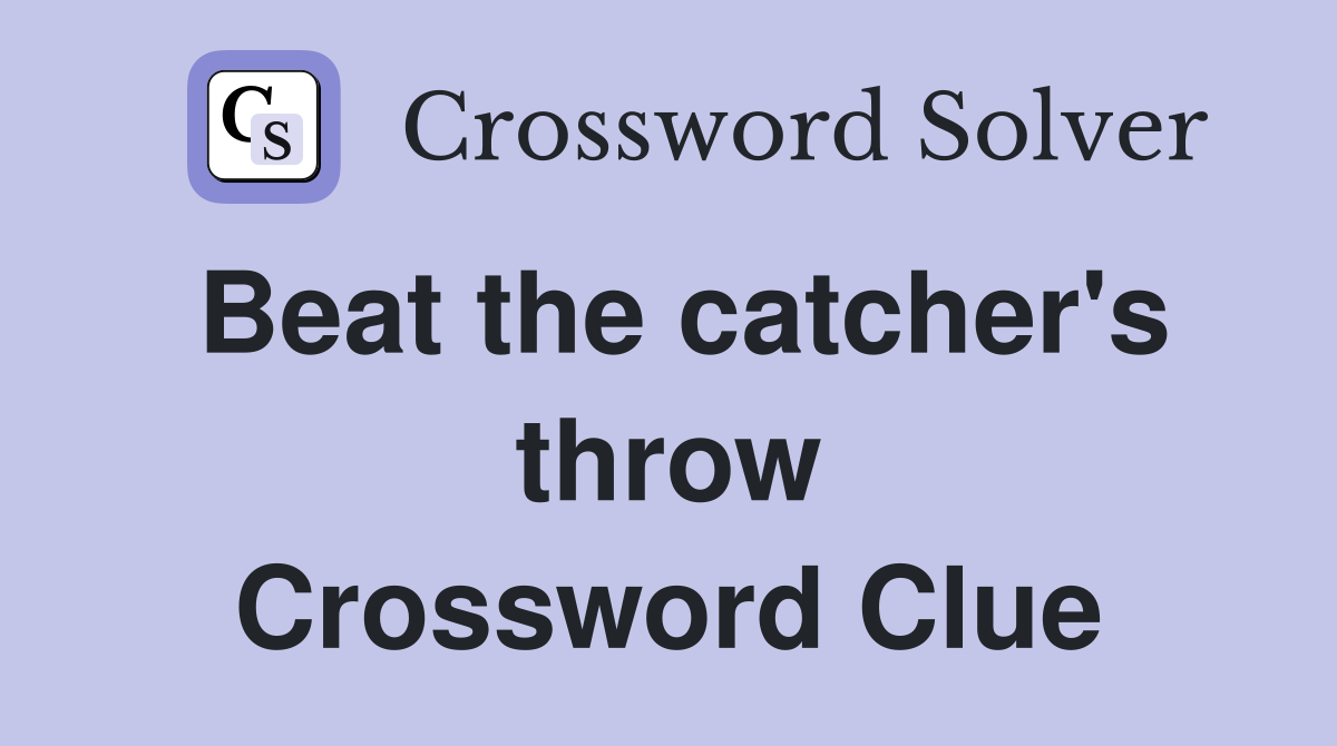 Beat the catcher's throw Crossword Clue