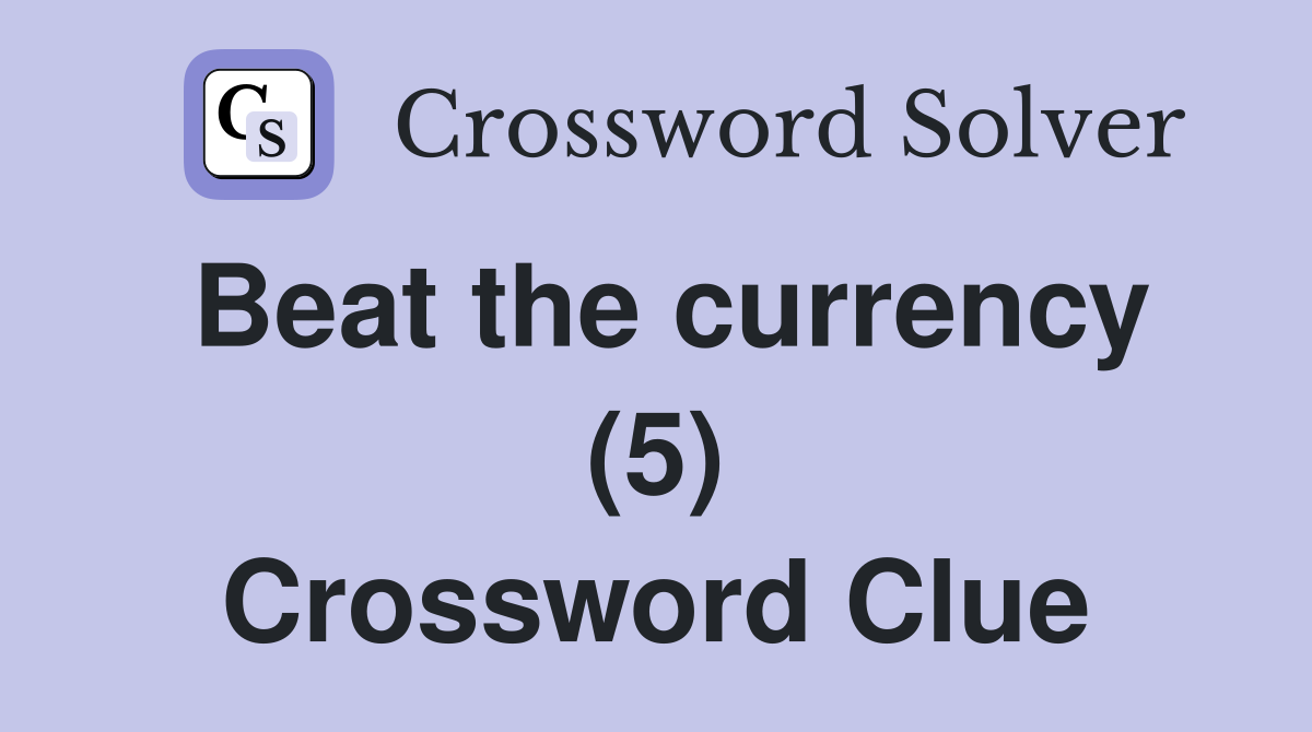 Beat the currency (5) Crossword Clue
