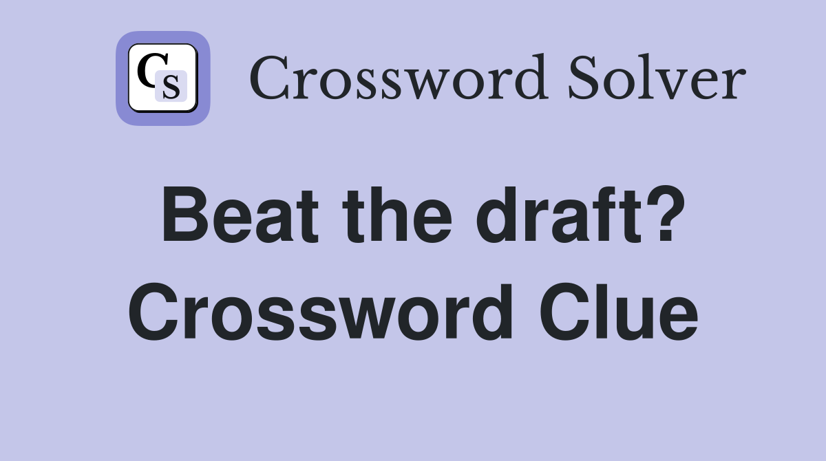 Beat the draft? Crossword Clue