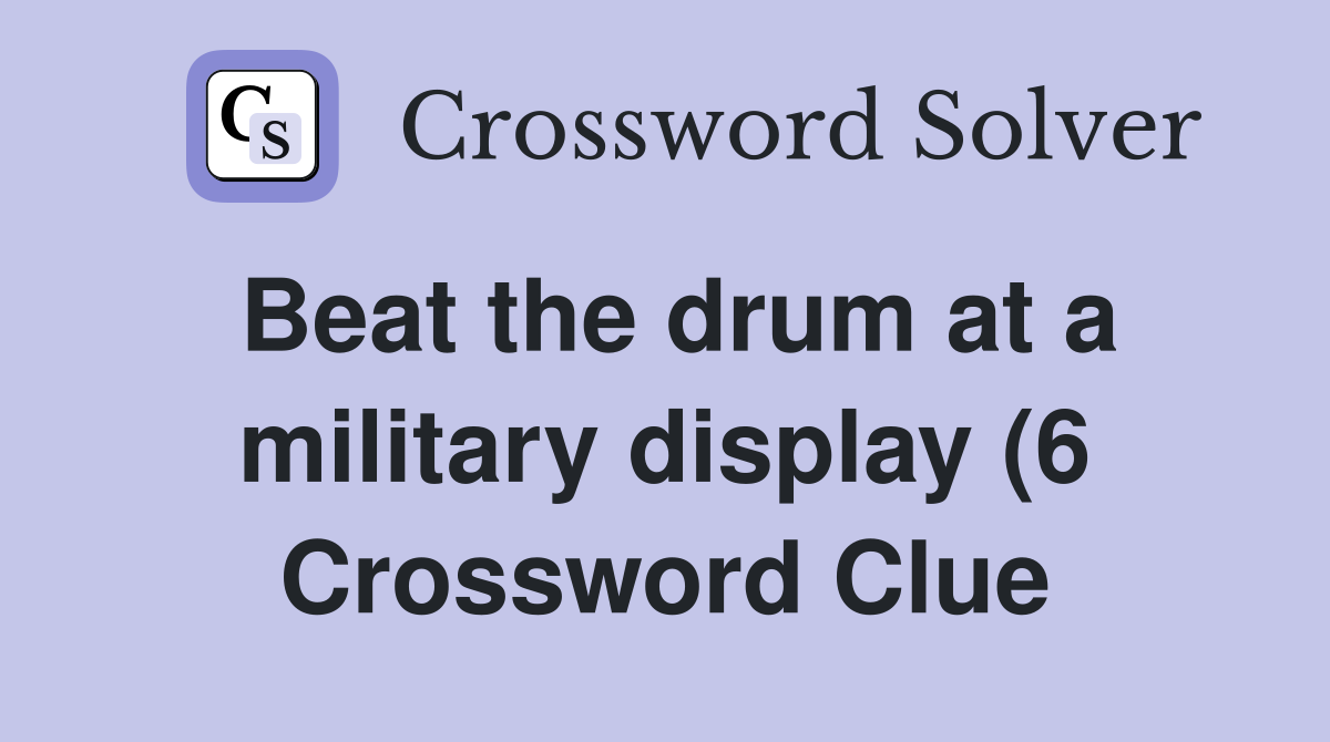 Beat the drum at a military display (6) Crossword Clue Answers Beat the drum at a military display (6) Crossword Clue Answers