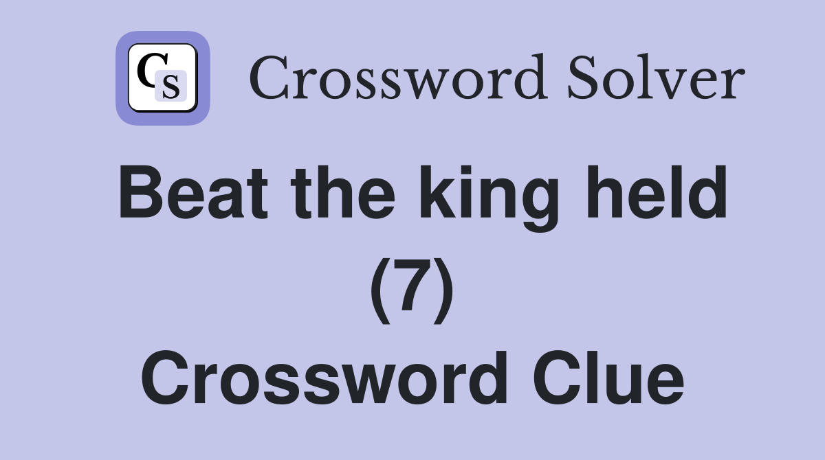 Beat the king held (7) Crossword Clue