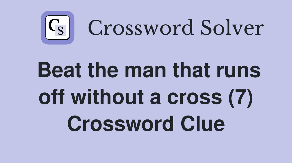 Beat the man that runs off without a cross (7) Crossword Clue