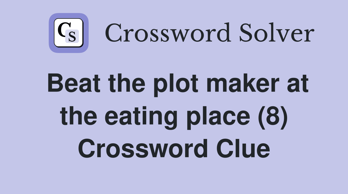 Beat the plot maker at the eating place (8) Crossword Clue