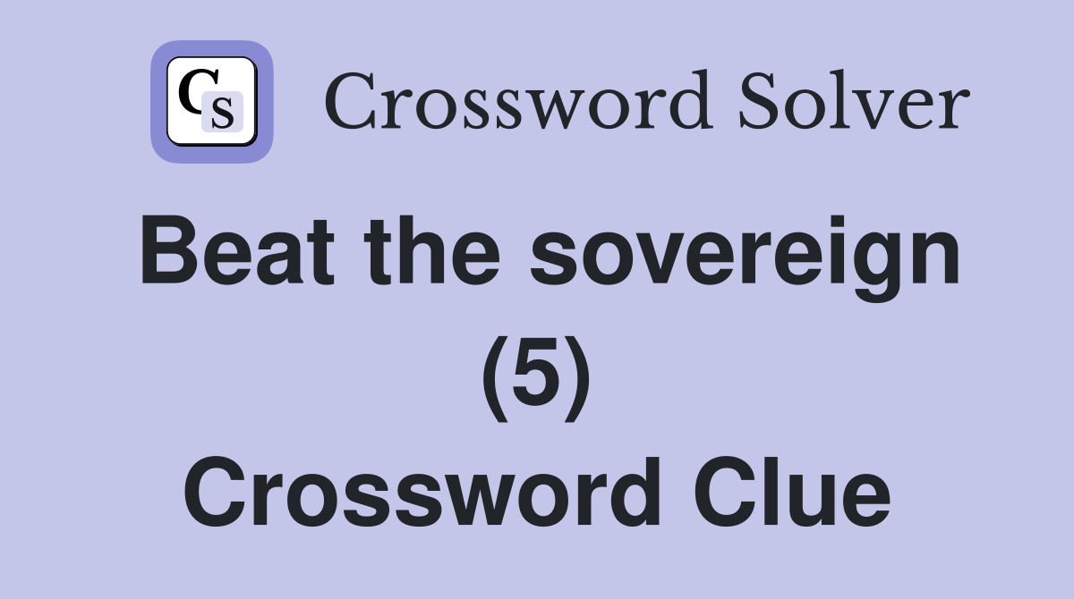 Beat the sovereign (5) Crossword Clue