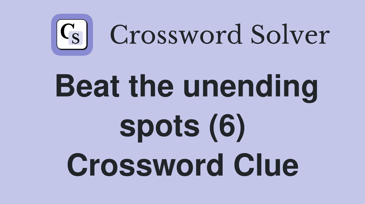 Beat the unending spots (6) Crossword Clue